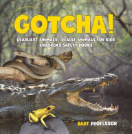 Title: Gotcha! Deadliest Animals Deadly Animals for Kids Children's Safety Books, Author: Baby Professor