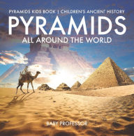 Title: Pyramids All Around the World Pyramids Kids Book Children's Ancient History, Author: Baby Professor