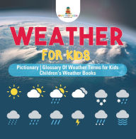 Title: Weather for Kids - Pictionary Glossary Of Weather Terms for Kids Children's Weather Books, Author: Baby Professor