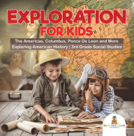 Title: Exploration for Kids - The Americas, Columbus, Ponce De Leon and More Exploring American History 3rd Grade Social Studies, Author: Baby Professor