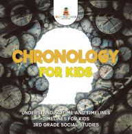 Title: Chronology for Kids - Understanding Time and Timelines Timelines for Kids 3rd Grade Social Studies, Author: Baby Professor