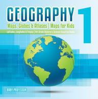 Title: Geography 1 - Maps, Globes & Atlases Maps for Kids - Latitudes, Longitudes & Tropics 4th Grade Children's Science Education books, Author: Baby Professor