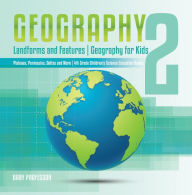 Title: Geography 2 - Landforms and Features Geography for Kids - Plateaus, Peninsulas, Deltas and More 4th Grade Children's Science Education books, Author: Baby Professor