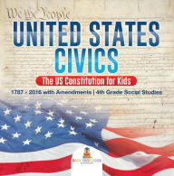 Title: United States Civics - The US Constitution for Kids 1787 - 2016 with Amendments 4th Grade Social Studies, Author: Baby Professor