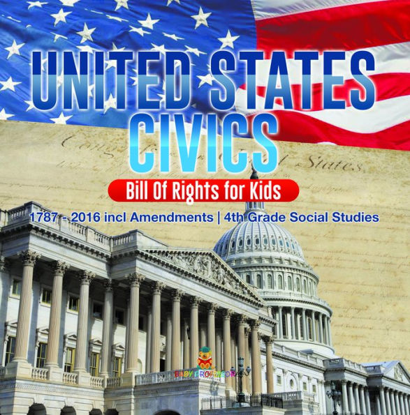 United States Civics - Bill Of Rights for Kids 1787 - 2016 incl Amendments 4th Grade Social Studies