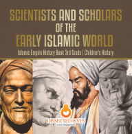 Title: Scientists and Scholars of the Early Islamic World - Islamic Empire History Book 3rd Grade Children's History, Author: Baby Professor