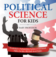 Title: Political Science for Kids - Presidential vs Parliamentary Systems of Government Politics for Kids 6th Grade Social Studies, Author: Baby Professor