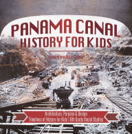 Title: Panama Canal History for Kids - Architecture, Purpose & Design Timelines of History for Kids 6th Grade Social Studies, Author: Baby Professor