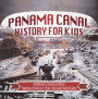 Panama Canal History for Kids - Architecture, Purpose & Design Timelines of History for Kids 6th Grade Social Studies