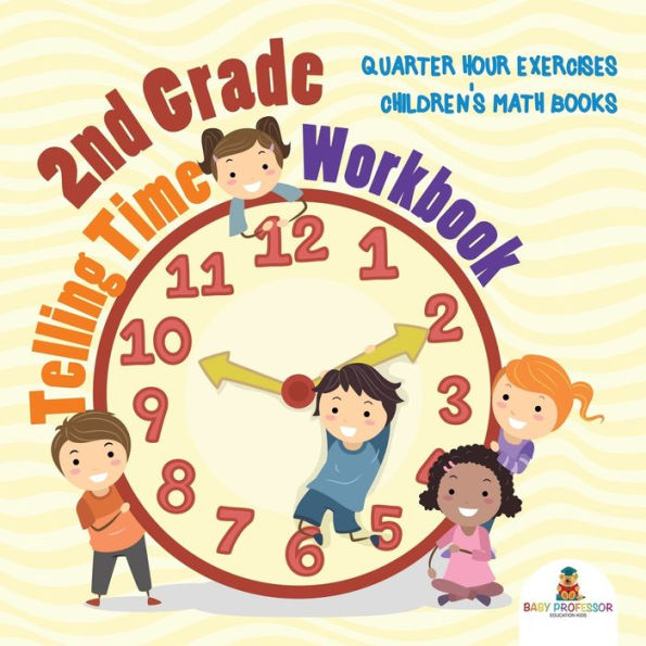 2nd Grade Telling Time Workbook: Quarter Hour Exercises Children's Math Books