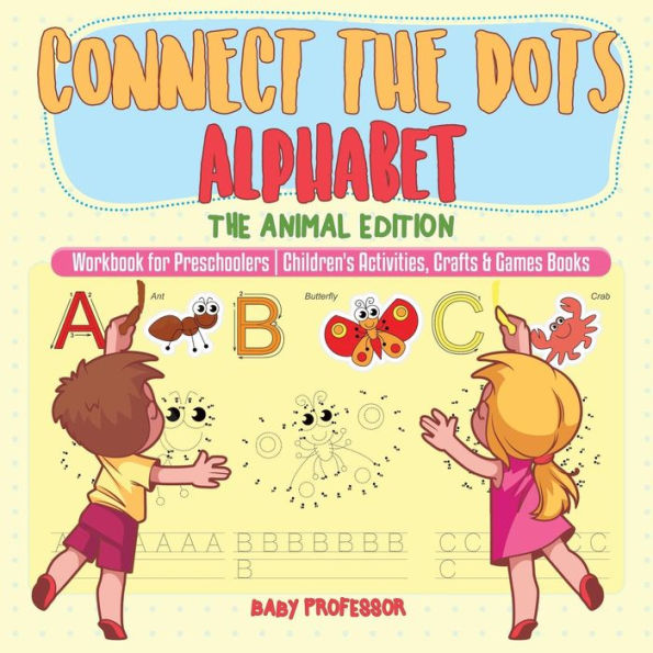 Connect the Dots Alphabet - The Animal Edition - Workbook for Preschoolers Children's Activities, Crafts & Games Books