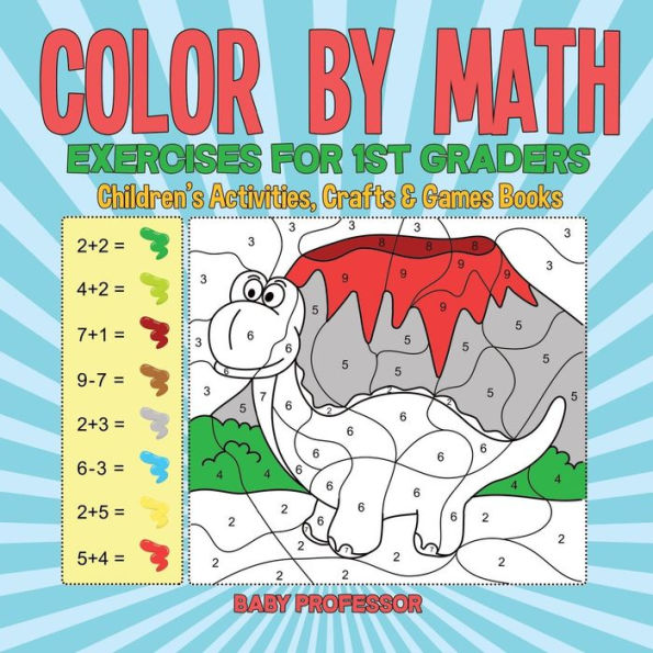 Color by Math Exercises for 1st Graders Children's Activities, Crafts & Games Books