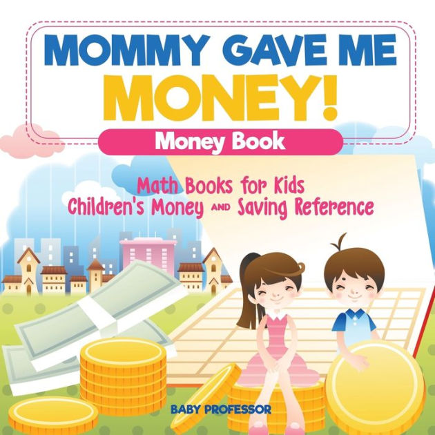 Mommy Gave Me Money! Money Book - Math Books for Kids Children's Money ...