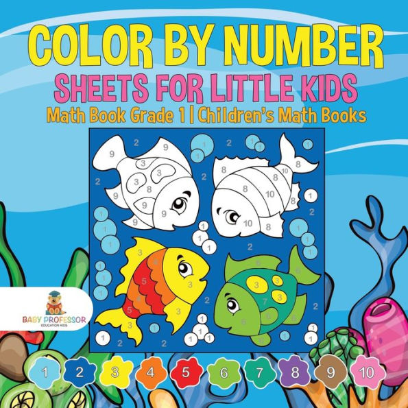 Color by Number Sheets for Little Kids - Math Book Grade 1 Children's Books