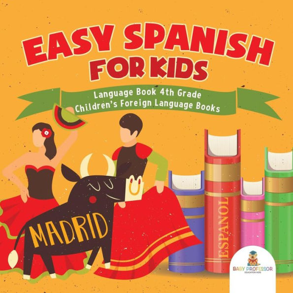 Easy Spanish for Kids - Language Book 4th Grade Children's Foreign Language Books