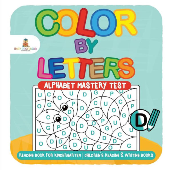 Color by Letters - Alphabet Mastery Test - Reading Book for Kindergarten Children's Reading & Writing Books