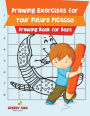 Drawing Exercises for Your Future Picasso: Drawing Book for Boys