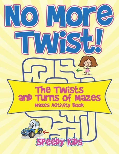 No More Twist!: The Twists and Turns of Mazes - Mazes Activity Book