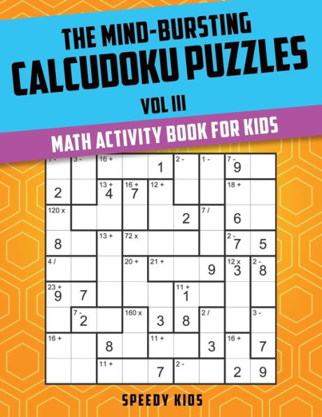 The Mind-Bursting Calcudoku Puzzles Vol III: Math Activity Book for Kids