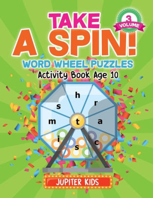 Take A Spin Word Wheel Puzzles Volume 3 Activity Book Age 10 By Jupiter Kids Paperback Barnes Noble