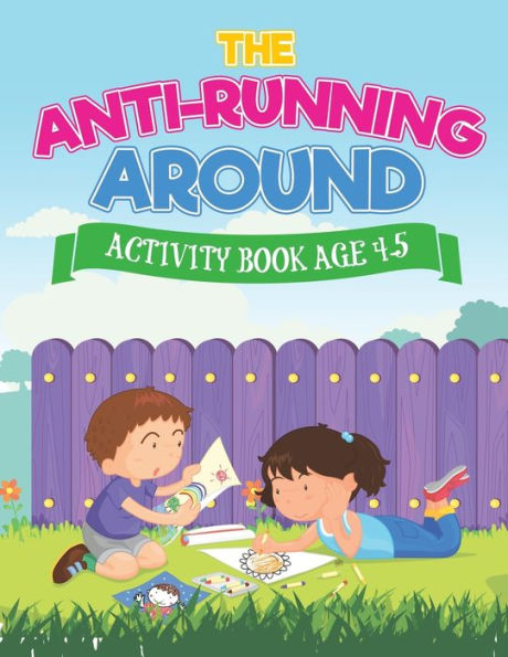 The Anti-Running Around Activity Book Age 4-5