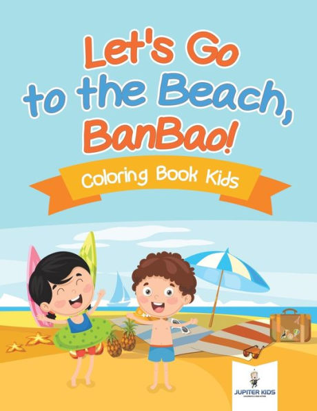Let's Go to the Beach, BanBao! Coloring Book Kids