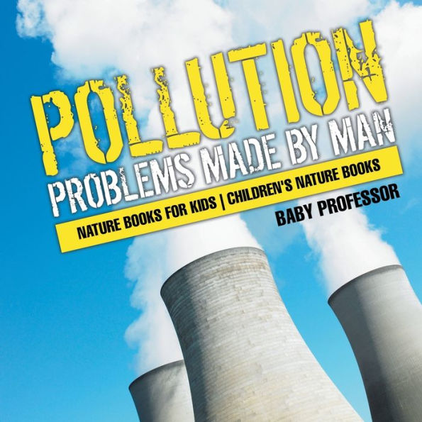 Pollution: Problems Made by Man - Nature Books for Kids Children's