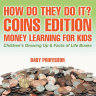 Title: How Do They Do It? Coins Edition - Money Learning for Kids Children's Growing Up & Facts of Life Books, Author: Baby Professor