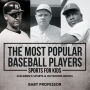 The Most Popular Baseball Players - Sports for Kids Children's Sports & Outdoors Books