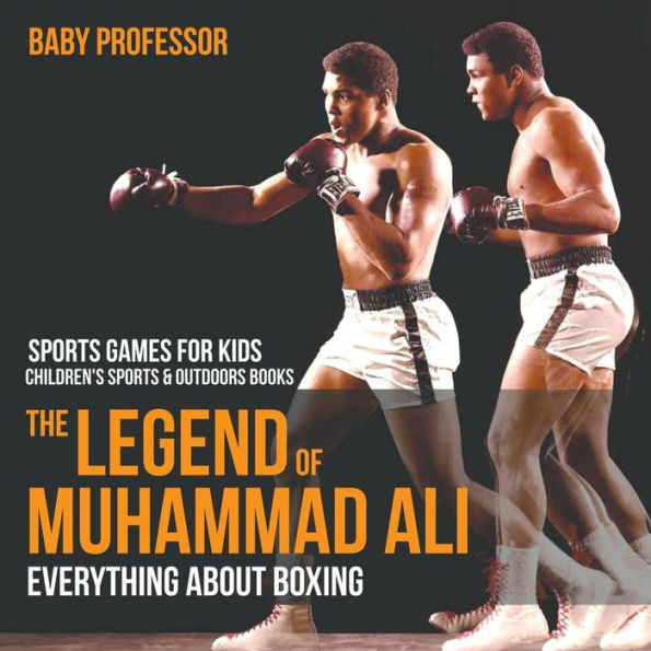 The Legend of Muhammad Ali: Everything about Boxing - Sports Games for Kids Children's & Outdoors Books