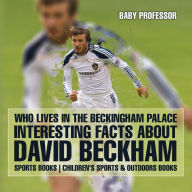 Title: Who Lives In The Beckingham Palace? Interesting Facts about David Beckham - Sports Books Children's Sports & Outdoors Books, Author: Baby Professor