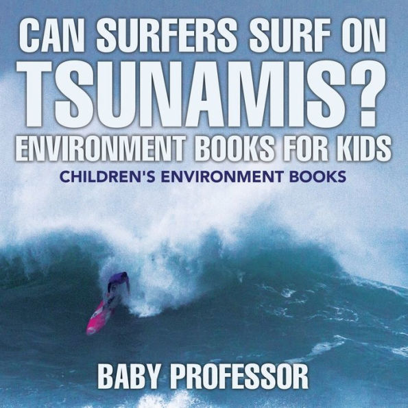 Can Surfers Surf on Tsunamis? Environment Books for Kids Children's Environment Books