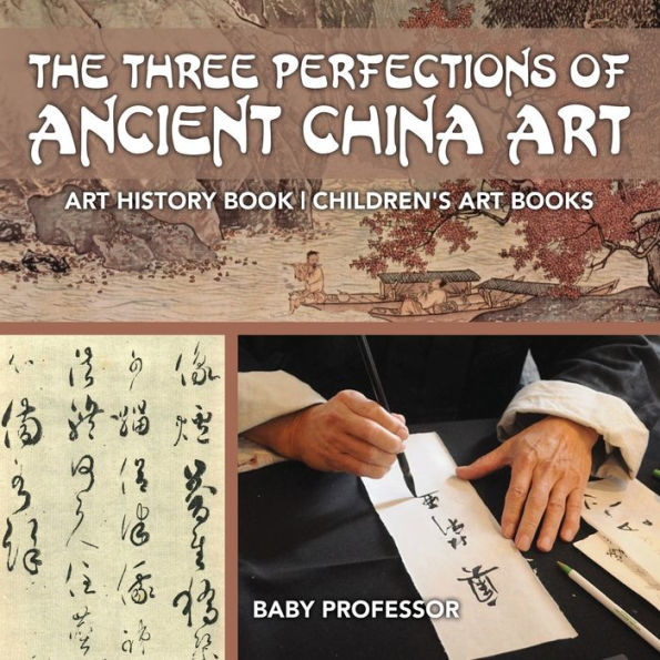 The Three Perfections of Ancient China Art - Art History Book Children's Art Books