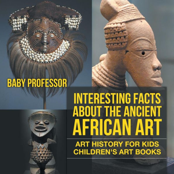 Interesting Facts About The Ancient African Art - History for Kids Children's Books