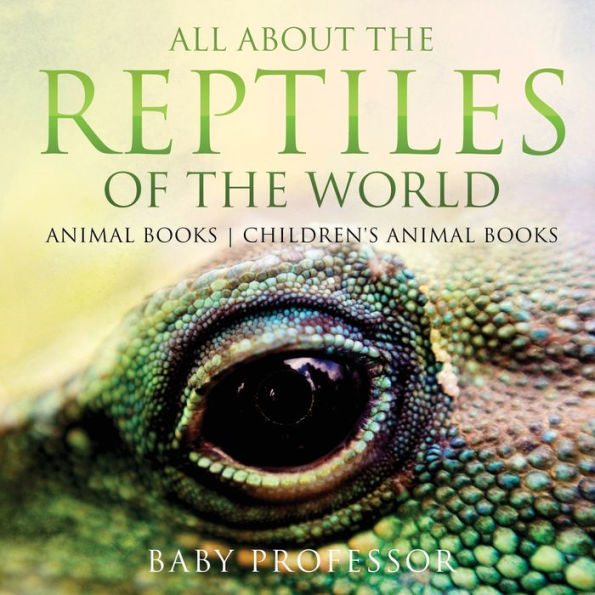 All About the Reptiles of World - Animal Books Children's