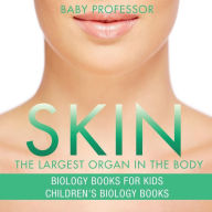 Title: Skin: The Largest Organ In The Body - Biology Books for Kids Children's Biology Books, Author: Baby Professor