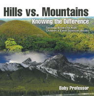 Title: Hills vs. Mountains : Knowing the Difference - Geology Books for Kids Children's Earth Sciences Books, Author: Baby Professor