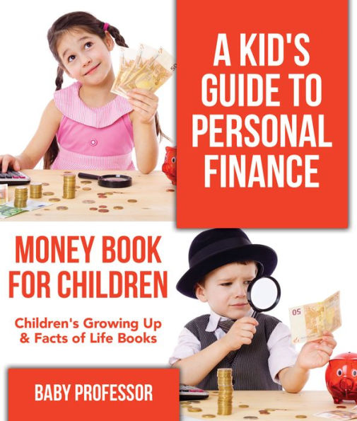 A Kid's Guide to Personal Finance - Money Book for Children Children's Growing Up & Facts of Life Books