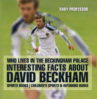 Title: Who Lives In The Beckingham Palace? Interesting Facts about David Beckham - Sports Books Children's Sports & Outdoors Books, Author: Baby Professor