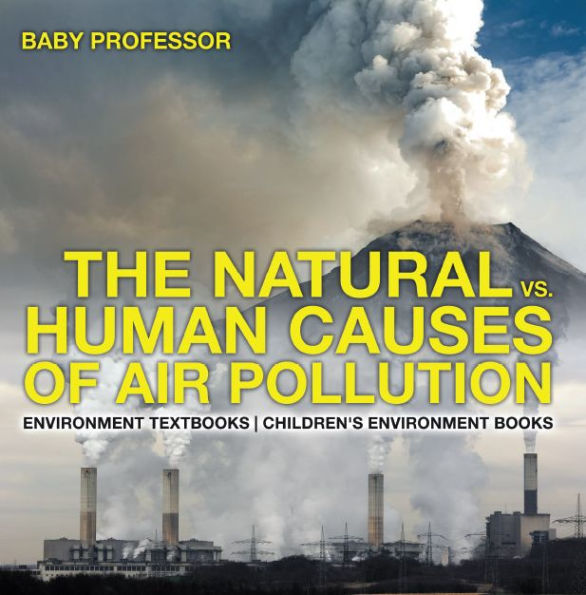 The Natural vs. Human Causes of Air Pollution : Environment Textbooks Children's Environment Books