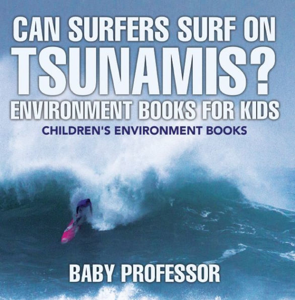 Can Surfers Surf on Tsunamis? Environment Books for Kids Children's Environment Books