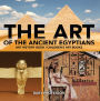 The Art of The Ancient Egyptians - Art History Book Children's Art Books