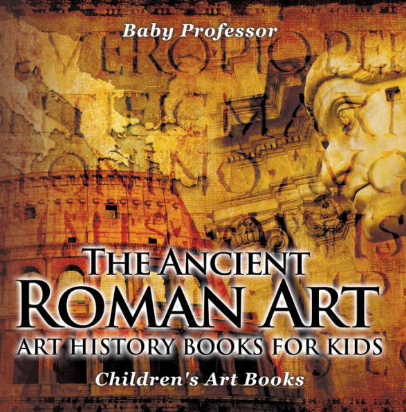 The Ancient Roman Art - Art History Books for Kids Children's Art Books