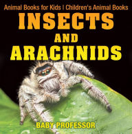 Title: Insects and Arachnids : Animal Books for Kids Children's Animal Books, Author: Baby Professor