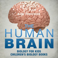 Title: The Human Brain - Biology for Kids Children's Biology Books, Author: Baby Professor