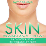 Title: Skin: The Largest Organ In The Body - Biology Books for Kids Children's Biology Books, Author: Baby Professor
