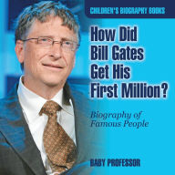 Title: How Did Bill Gates Get His First Million? Biography of Famous People Children's Biography Books, Author: Baby Professor