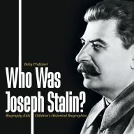 Title: Who Was Joseph Stalin? - Biography Kids Children's Historical Biographies, Author: Baby Professor