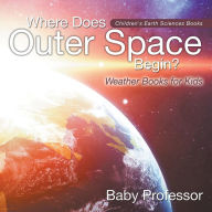 Title: Where Does Outer Space Begin? - Weather Books for Kids Children's Earth Sciences Books, Author: Baby Professor