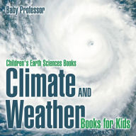 Title: Climate and Weather Books for Kids Children's Earth Sciences Books, Author: Baby Professor